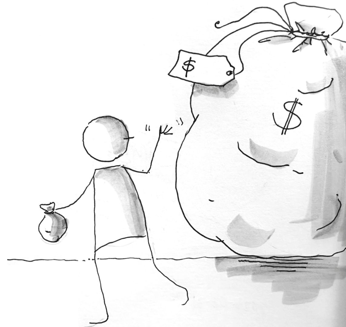 Rough cartoon sketch of a stick figure holding a tiny sack walking away from a huge sack that has a $ price tag on it